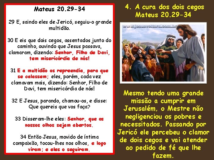 Mateus 20. 29 -34 29 E, saindo eles de Jericó, seguiu-o grande multidão. 4.