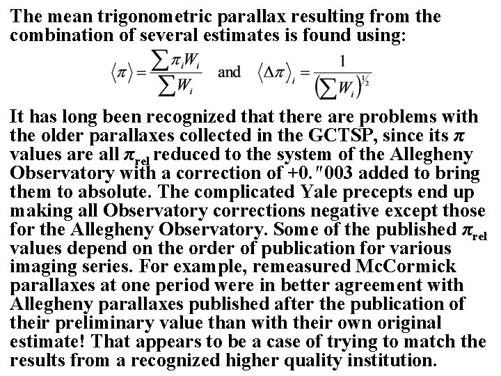 The mean trigonometric parallax resulting from the combination of several estimates is found using: The mean trigonometric parallax resulting from the combination of several estimates is found using: