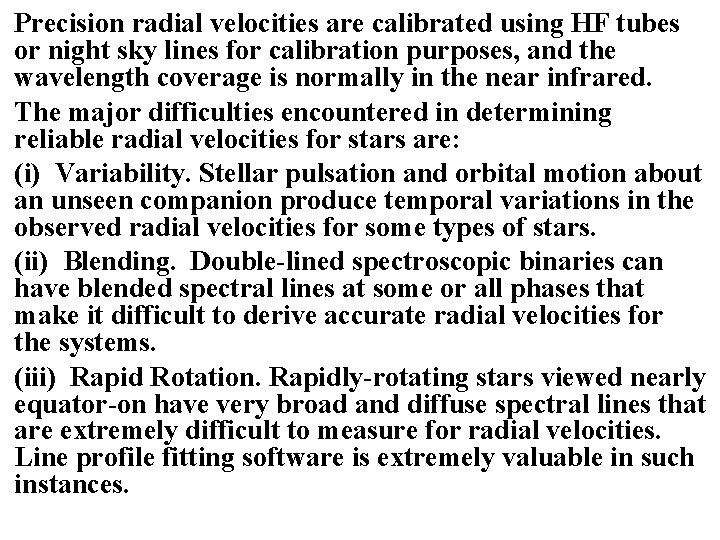 Precision radial velocities are calibrated using HF tubes or night sky lines for calibration Precision radial velocities are calibrated using HF tubes or night sky lines for calibration