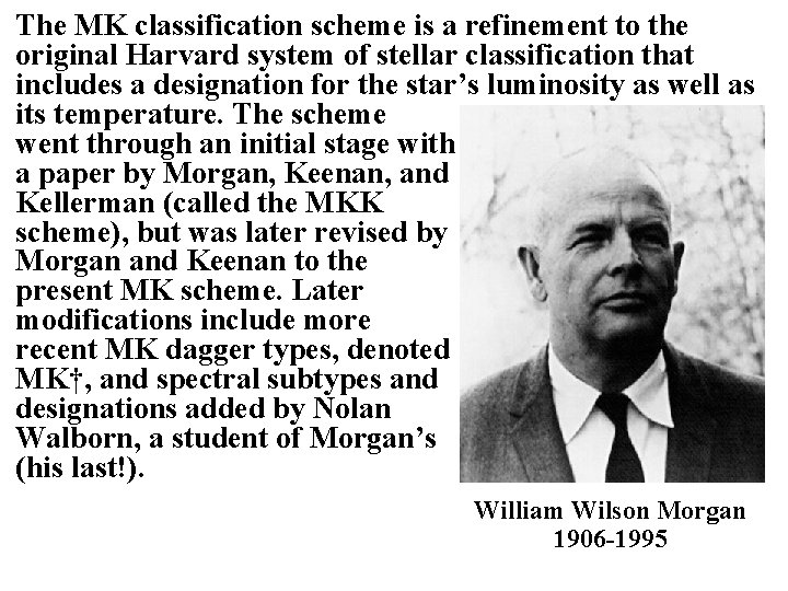 The MK classification scheme is a refinement to the original Harvard system of stellar The MK classification scheme is a refinement to the original Harvard system of stellar