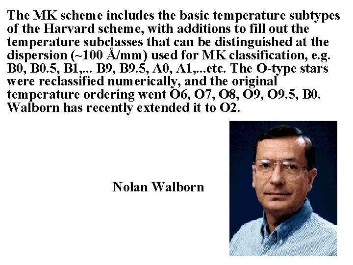 The MK scheme includes the basic temperature subtypes of the Harvard scheme, with additions The MK scheme includes the basic temperature subtypes of the Harvard scheme, with additions