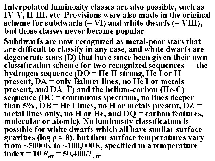 Interpolated luminosity classes are also possible, such as IV-V, II-III, etc. Provisions were also Interpolated luminosity classes are also possible, such as IV-V, II-III, etc. Provisions were also