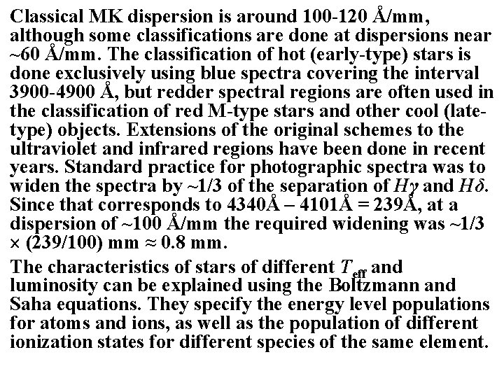 Classical MK dispersion is around 100 -120 Å/mm, although some classifications are done at Classical MK dispersion is around 100 -120 Å/mm, although some classifications are done at