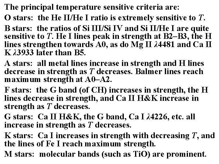 The principal temperature sensitive criteria are: O stars: the He II/He I ratio is The principal temperature sensitive criteria are: O stars: the He II/He I ratio is