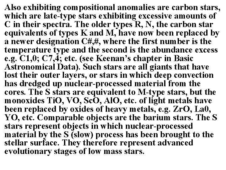 Also exhibiting compositional anomalies are carbon stars, which are late-type stars exhibiting excessive amounts Also exhibiting compositional anomalies are carbon stars, which are late-type stars exhibiting excessive amounts