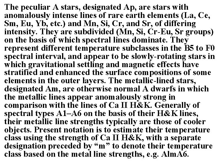 The peculiar A stars, designated Ap, are stars with anomalously intense lines of rare The peculiar A stars, designated Ap, are stars with anomalously intense lines of rare