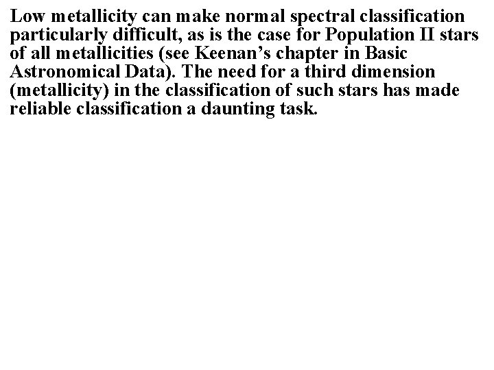 Low metallicity can make normal spectral classification particularly difficult, as is the case for Low metallicity can make normal spectral classification particularly difficult, as is the case for