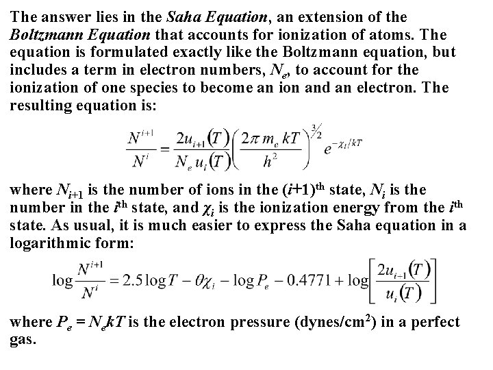 The answer lies in the Saha Equation, an extension of the Boltzmann Equation that The answer lies in the Saha Equation, an extension of the Boltzmann Equation that