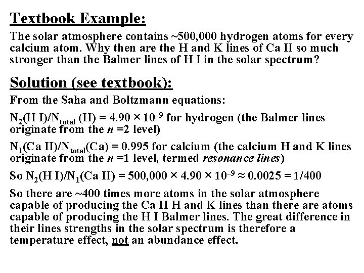 Textbook Example: The solar atmosphere contains ~500, 000 hydrogen atoms for every calcium atom. Textbook Example: The solar atmosphere contains ~500, 000 hydrogen atoms for every calcium atom.