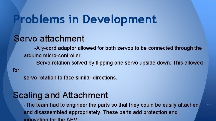 Problems in Development Servo attachment -A y-cord adaptor allowed for both servos to be