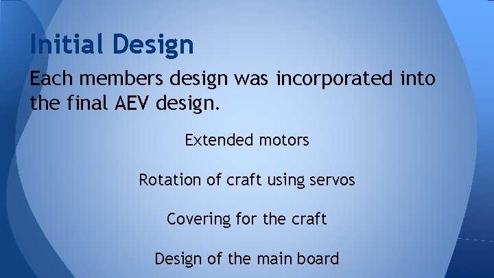 Initial Design Each members design was incorporated into the final AEV design. Extended motors