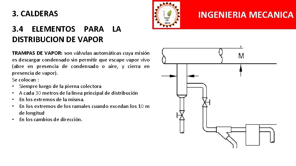 3. CALDERAS 3. 4 ELEMENTOS PARA LA DISTRIBUCION DE VAPOR TRAMPAS DE VAPOR: son