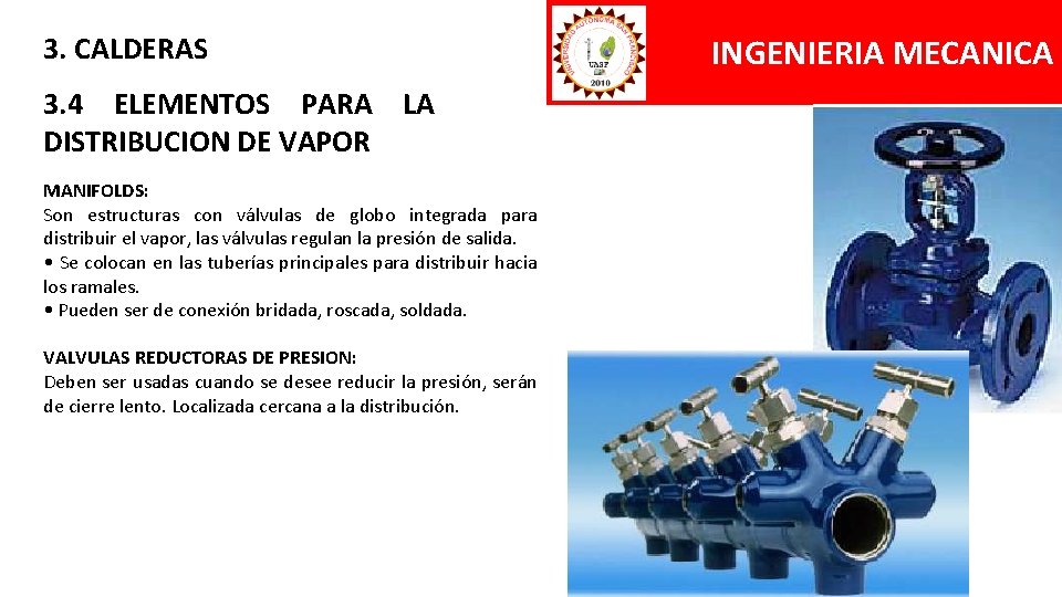 3. CALDERAS 3. 4 ELEMENTOS PARA LA DISTRIBUCION DE VAPOR MANIFOLDS: Son estructuras con