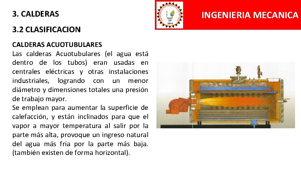 3. CALDERAS 3. 2 CLASIFICACION CALDERAS ACUOTUBULARES Las calderas Acuotubulares (el agua está dentro