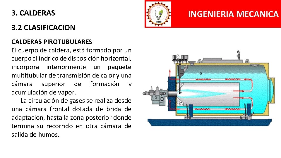 3. CALDERAS 3. 2 CLASIFICACION CALDERAS PIROTUBULARES El cuerpo de caldera, está formado por