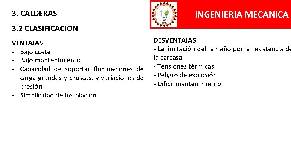 3. CALDERAS INGENIERIA MECANICA 3. 2 CLASIFICACION VENTAJAS - Bajo coste - Bajo mantenimiento
