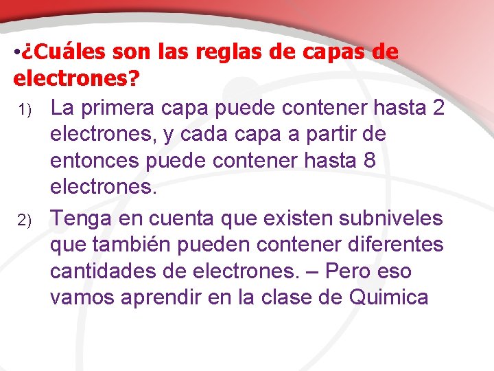  • ¿Cuáles son las reglas de capas de electrones? 1) La primera capa