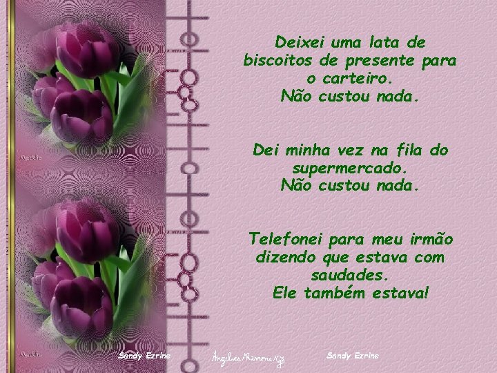 Deixei uma lata de biscoitos de presente para o carteiro. Não custou nada. Dei