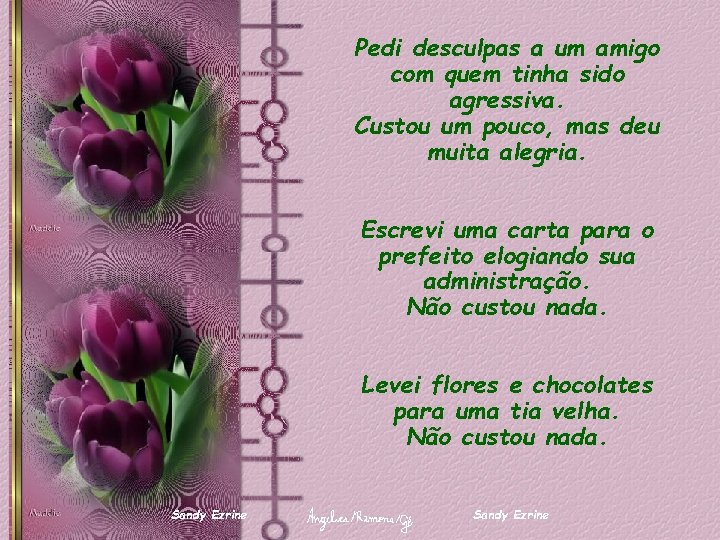 Pedi desculpas a um amigo com quem tinha sido agressiva. Custou um pouco, mas