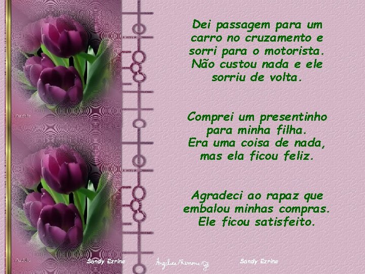 Dei passagem para um carro no cruzamento e sorri para o motorista. Não custou