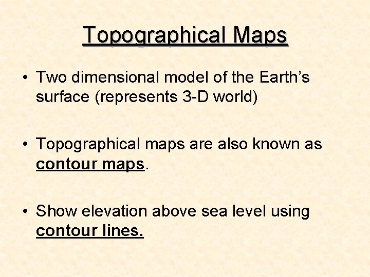 Topographical Maps • Two dimensional model of the Earth’s surface (represents 3 -D world)