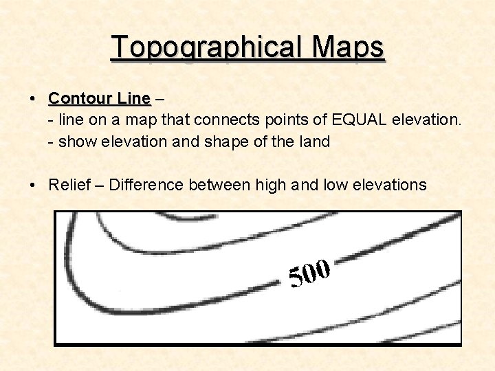 Topographical Maps • Contour Line – - line on a map that connects points