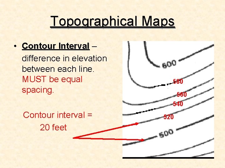 Topographical Maps • Contour Interval – difference in elevation between each line. MUST be