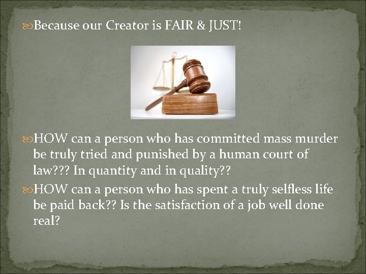  Because our Creator is FAIR & JUST! HOW can a person who has