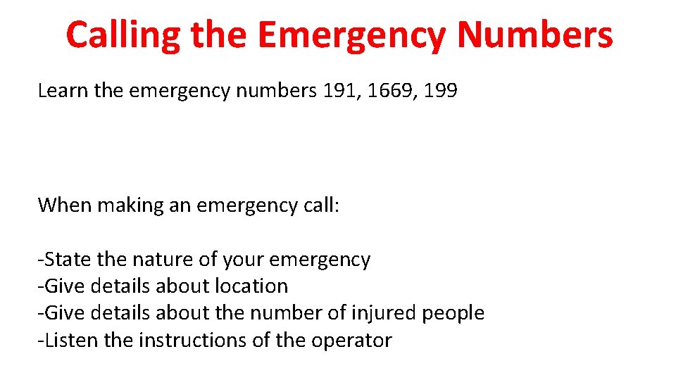 Calling the Emergency Numbers Learn the emergency numbers 191, 1669, 199 When making an