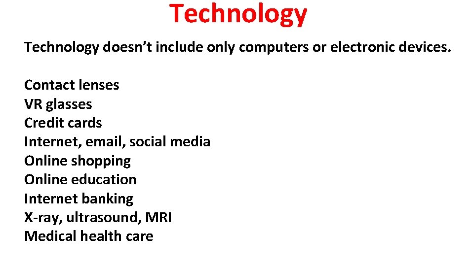 Technology doesn’t include only computers or electronic devices. Contact lenses VR glasses Credit cards