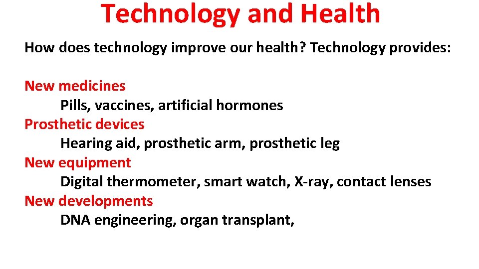 Technology and Health How does technology improve our health? Technology provides: New medicines Pills,