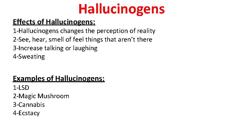 Hallucinogens Effects of Hallucinogens: 1 -Hallucinogens changes the perception of reality 2 -See, hear,