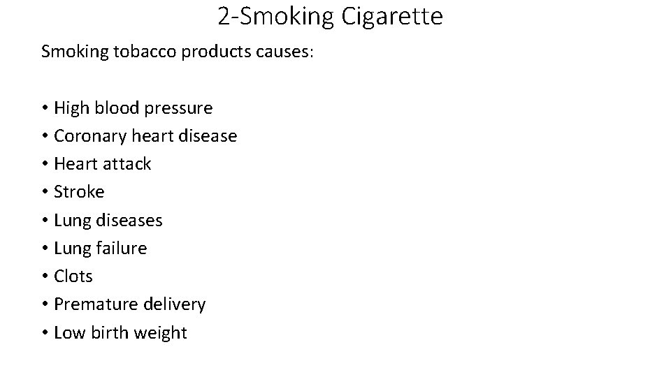 2 -Smoking Cigarette Smoking tobacco products causes: • High blood pressure • Coronary heart