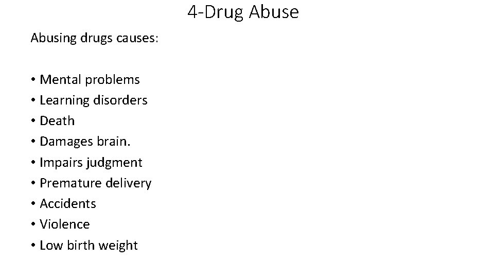 4 -Drug Abuse Abusing drugs causes: • Mental problems • Learning disorders • Death