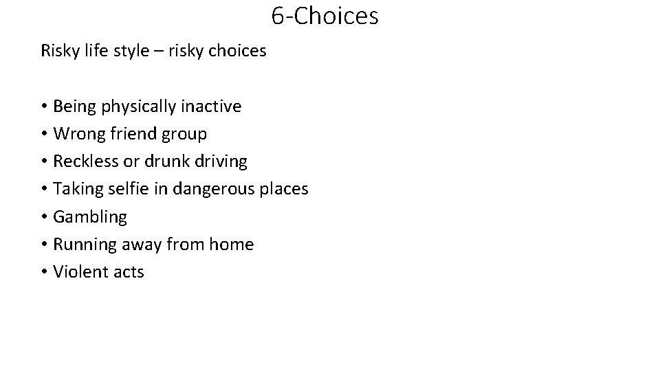 6 -Choices Risky life style – risky choices • Being physically inactive • Wrong