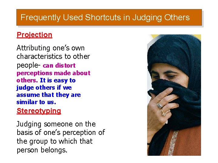 Frequently Used Shortcuts in Judging Others Projection Attributing one’s own characteristics to other people-
