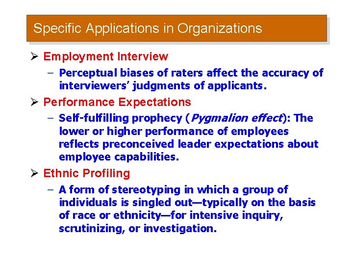 Specific Applications in Organizations Ø Employment Interview – Perceptual biases of raters affect the