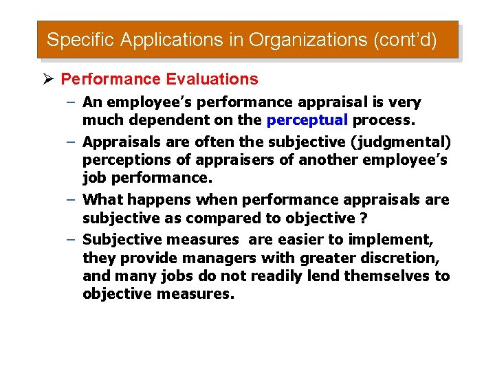 Specific Applications in Organizations (cont’d) Ø Performance Evaluations – An employee’s performance appraisal is