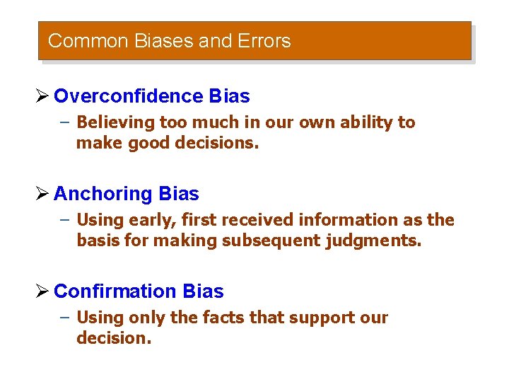 Common Biases and Errors Ø Overconfidence Bias – Believing too much in our own