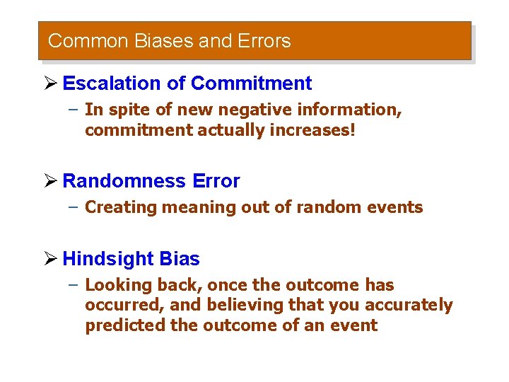 Common Biases and Errors Ø Escalation of Commitment – In spite of new negative