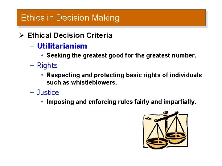 Ethics in Decision Making Ø Ethical Decision Criteria – Utilitarianism • Seeking the greatest