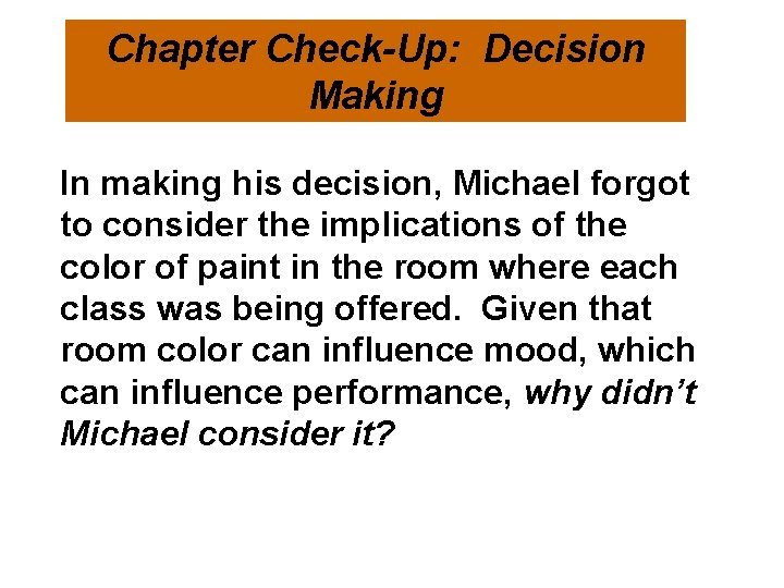 Chapter Check-Up: Decision Making In making his decision, Michael forgot to consider the implications