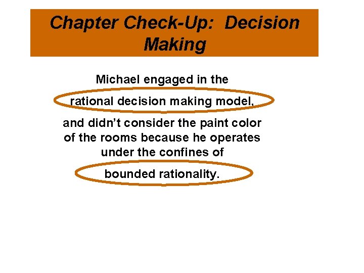 Chapter Check-Up: Decision Making Michael engaged in the rational decision making model, and didn’t