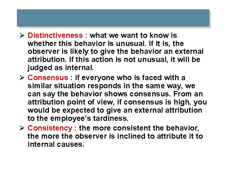 Ø Distinctiveness : what we want to know is whether this behavior is unusual.