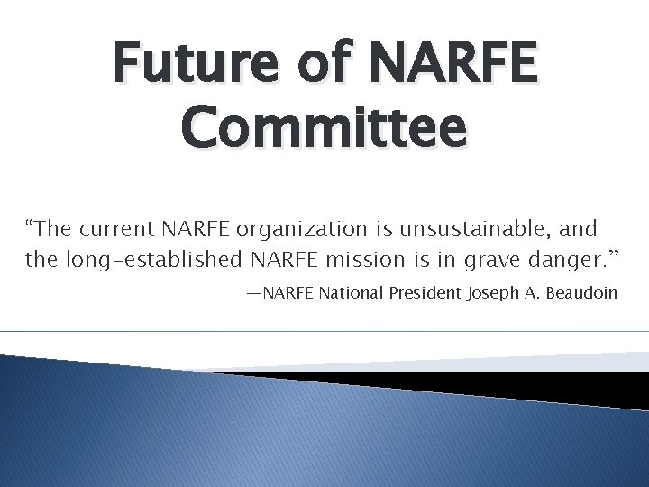 Future of NARFE Committee “The current NARFE organization is unsustainable, and the long-established NARFE
