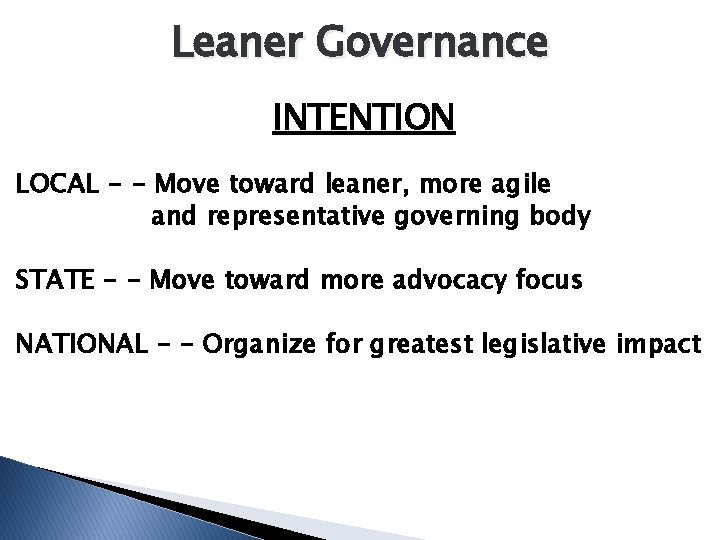 Leaner Governance INTENTION LOCAL - - Move toward leaner, more agile and representative governing