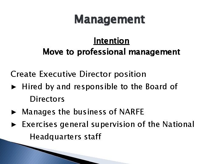 Management Intention Move to professional management Create Executive Director position ▶ Hired by and