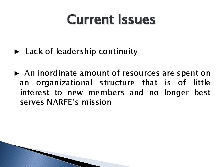Current Issues ▶ Lack of leadership continuity ▶ An inordinate amount of resources are