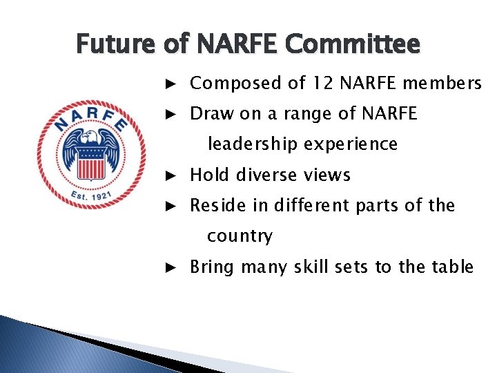 Future of NARFE Committee ▶ Composed of 12 NARFE members ▶ Draw on a