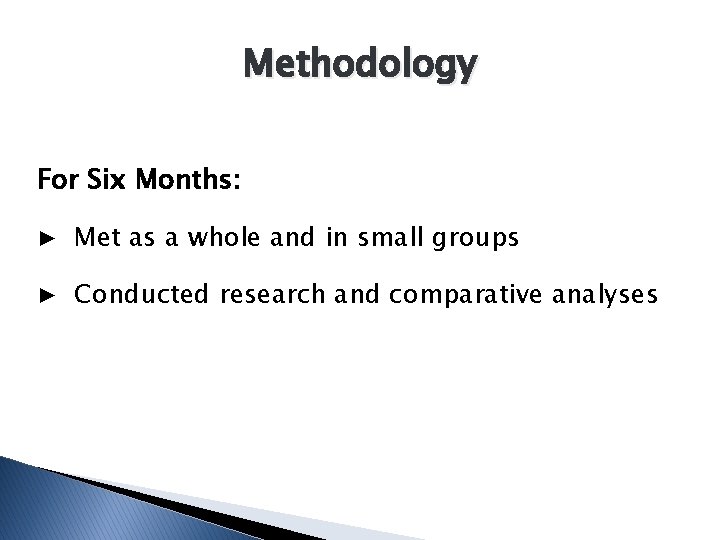 Methodology For Six Months: ▶ Met as a whole and in small groups ▶